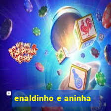 enaldinho e aninha